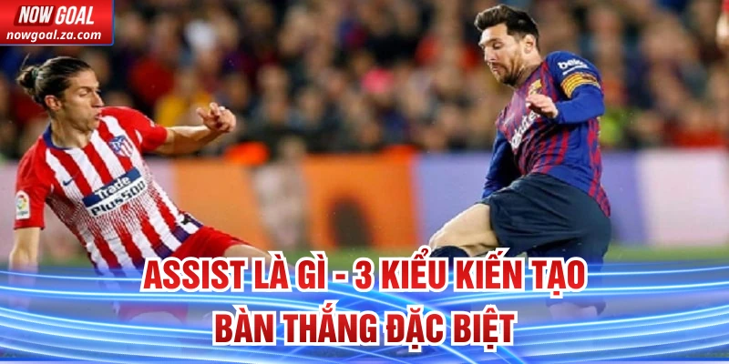 Assist Là Gì - 3 Kiểu Kiến Tạo Bàn Thắng Đặc Biệt