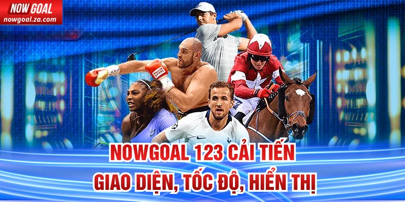 Nowgoal 123 cải tiến giao diện, tốc độ, hiển thị