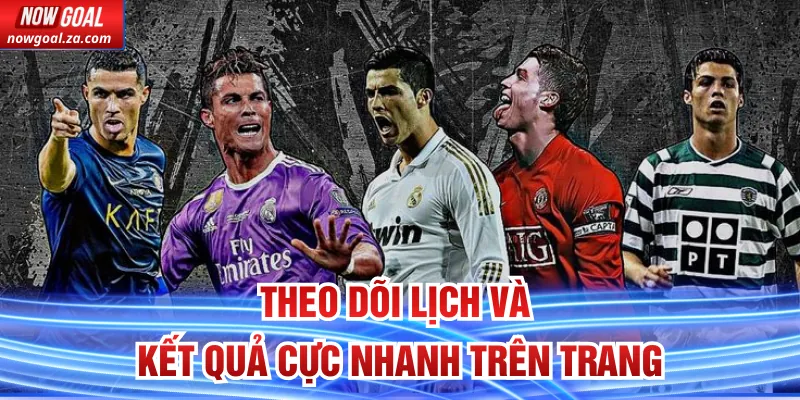 Theo dõi lịch và kết quả cực nhanh trên trang