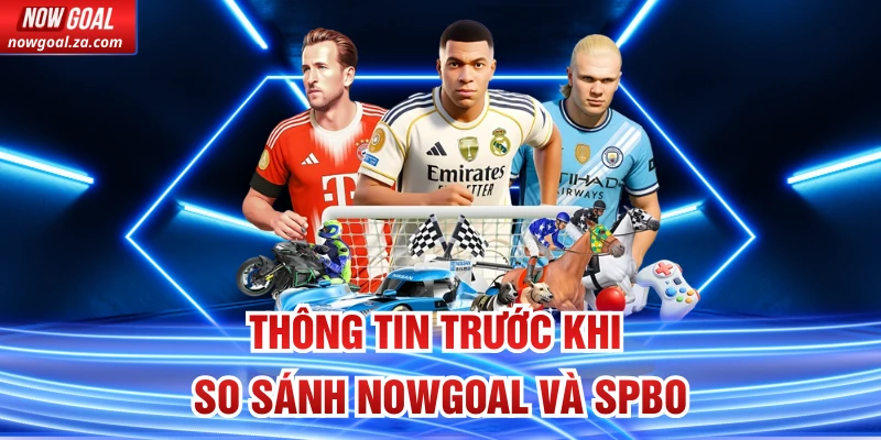 Thông tin trước khi so sánh Nowgoal và SPBO