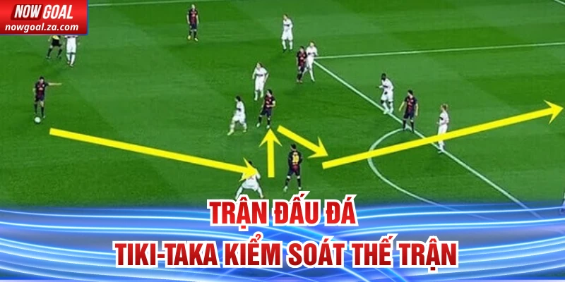 Trận đấu đá tiki-taka kiểm soát thế trận